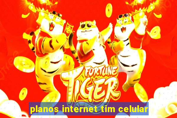 planos internet tim celular